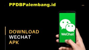 Download WeChat APK All Version (Android, iPhone, PC) Gratis