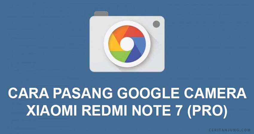 Cara Install Gcam Redmi Note 7 dan 7 Pro